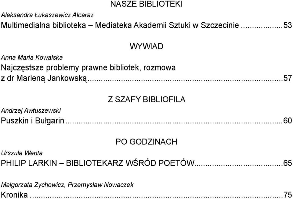 ..53 Wywiad Anna Maria Kowalska Najczęstsze problemy prawne bibliotek, rozmowa z dr Marleną Jankowską.