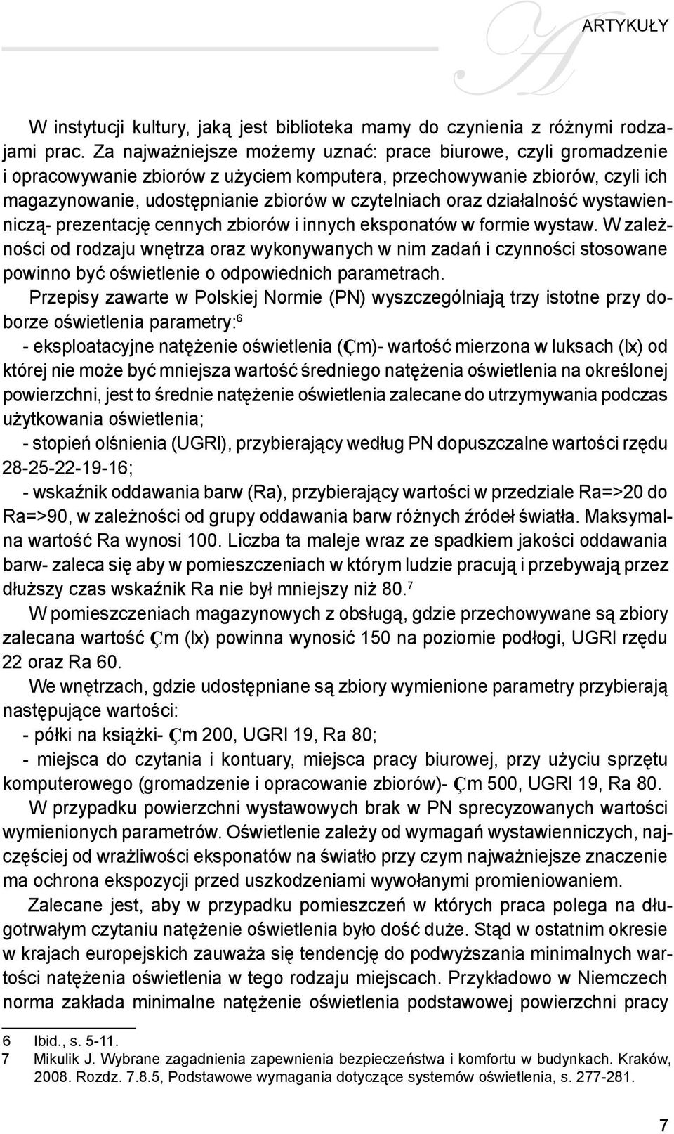 działalność wystawienniczą- prezentację cennych zbiorów i innych eksponatów w formie wystaw.