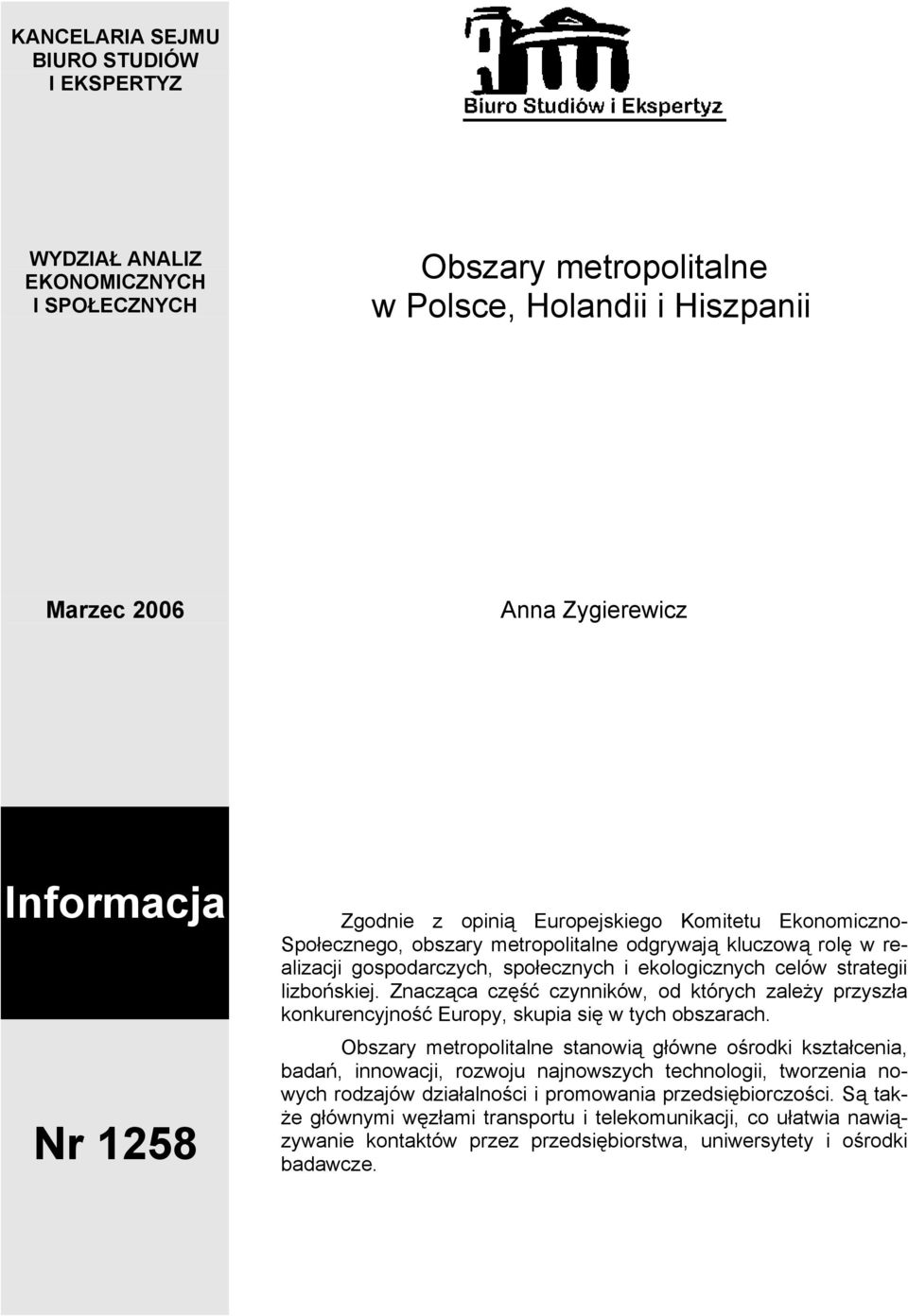 Znacząca część czynników, od których zależy przyszła konkurencyjność Europy, skupia się w tych obszarach.