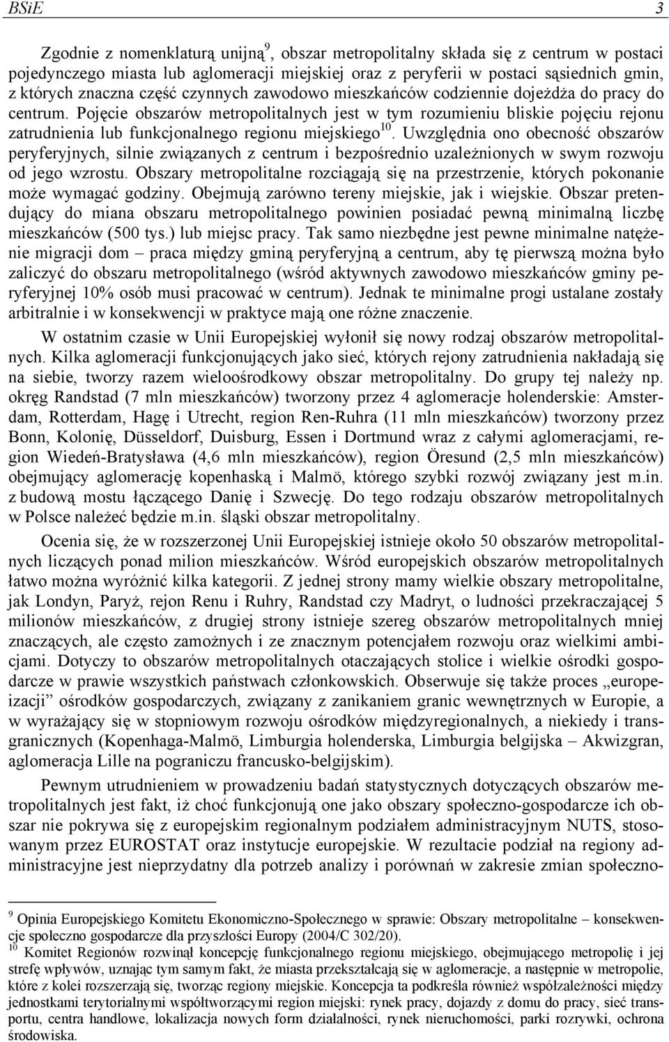 Pojęcie obszarów metropolitalnych jest w tym rozumieniu bliskie pojęciu rejonu zatrudnienia lub funkcjonalnego regionu miejskiego 10.