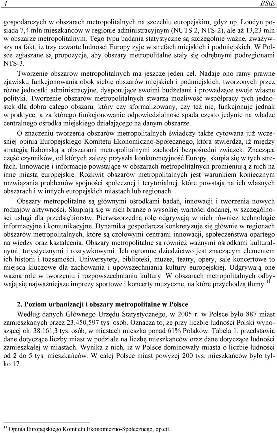 Tego typu badania statystyczne są szczególnie ważne, zważywszy na fakt, iż trzy czwarte ludności Europy żyje w strefach miejskich i podmiejskich.