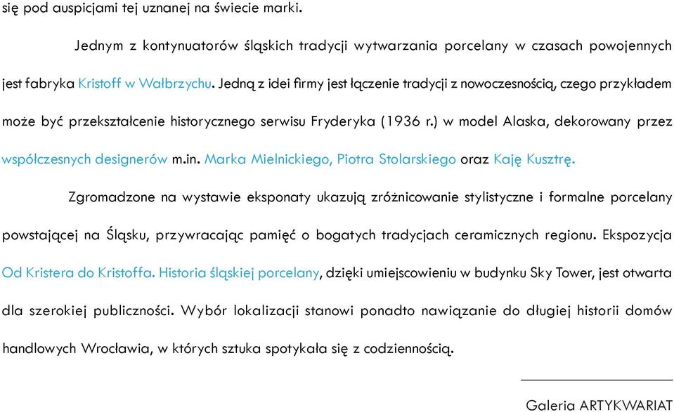 ) w model Alaska, dekorowany przez współczesnych designerów m.in. Marka Mielnickiego, Piotra Stolarskiego oraz Kaję Kusztrę.