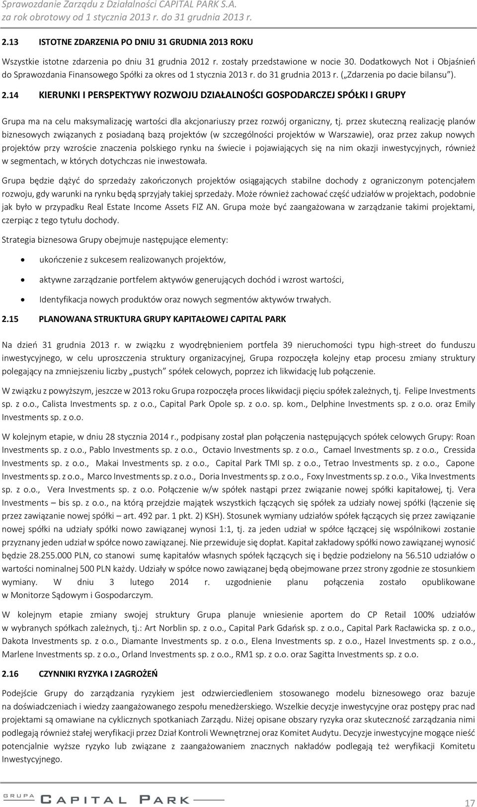 13 r. do 31 grudnia 2013 r. ( Zdarzenia po dacie bilansu ). 2.14 KIERUNKI I PERSPEKTYWY ROZWOJU DZIAŁALNOŚCI GOSPODARCZEJ SPÓŁKI I GRUPY Grupa ma na celu maksymalizację wartości dla akcjonariuszy przez rozwój organiczny, tj.