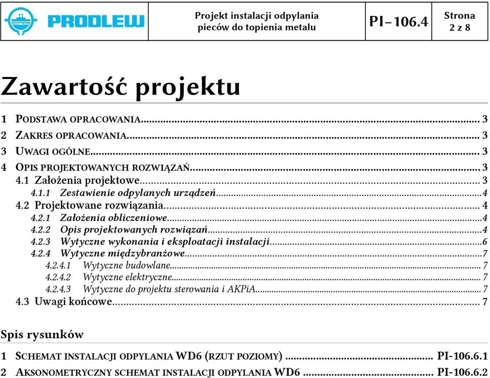 .4 Wytyczne międzybranżowe...7 4..4.1 Wytyczne budowlane... 7 4..4. Wytyczne elektryczne... 7 4..4.3 Wytyczne do projektu sterowania i AKPiA...7 4.3 Uwagi końcowe.