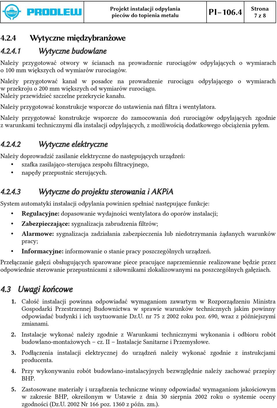 Należy przygotować konstrukcje wsporcze do ustawienia nań fltra i wentylatora.