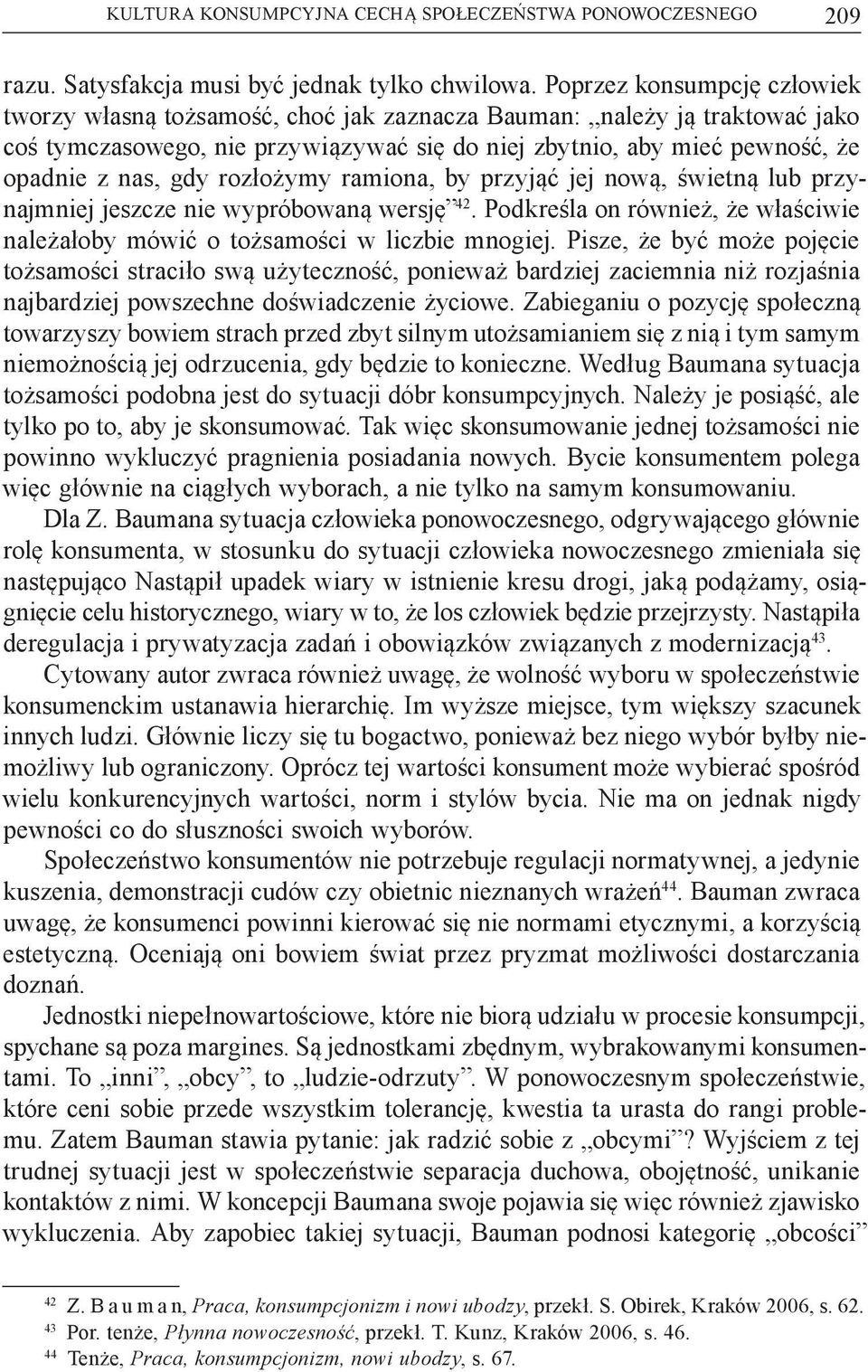 rozłożymy ramiona, by przyjąć jej nową, świetną lub przynajmniej jeszcze nie wypróbowaną wersję 42. Podkreśla on również, że właściwie należałoby mówić o tożsamości w liczbie mnogiej.