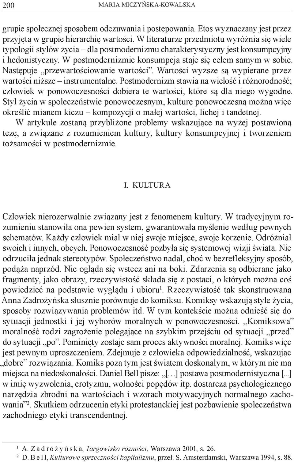 Następuje przewartościowanie wartości. Wartości wyższe są wypierane przez wartości niższe instrumentalne.