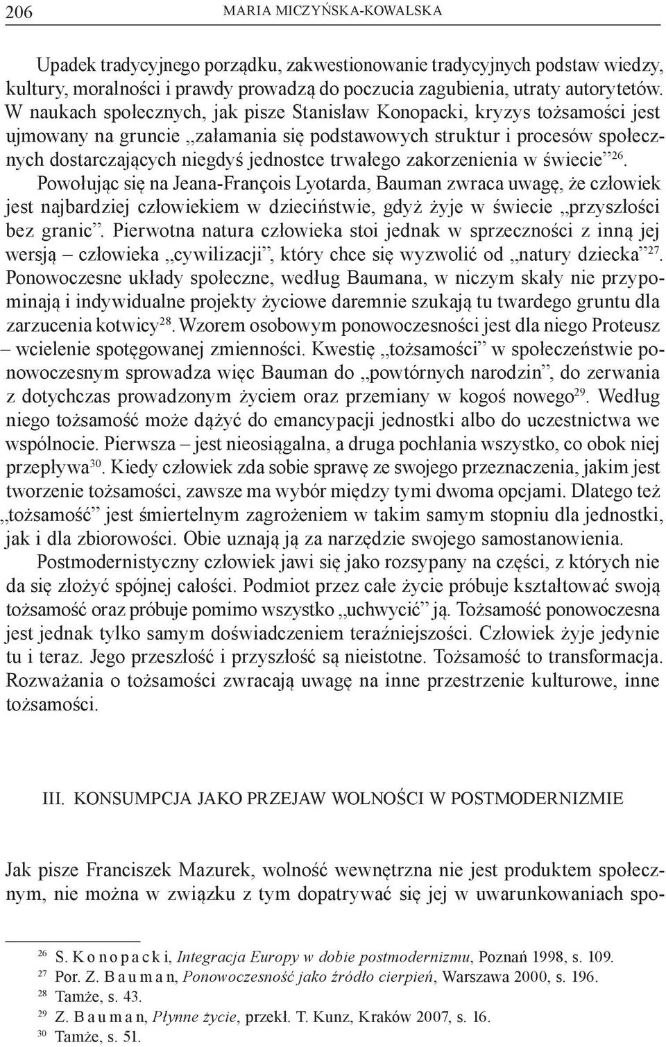 zakorzenienia w świecie 26. Powołując się na Jeana-François Lyotarda, Bauman zwraca uwagę, że człowiek jest najbardziej człowiekiem w dzieciństwie, gdyż żyje w świecie przyszłości bez granic.