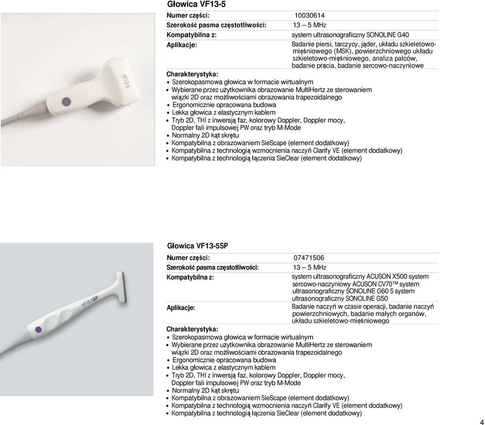 mocy, Doppler fali impulsowej PW oraz tryb M-Mode Normalny 2D kąt skrętu Głowica VF13-5SP Numer części: 07471506 13 5 MHz system ultrasonograficzny ACUSON X500 system sercowo-naczyniowy ACUSON CV70