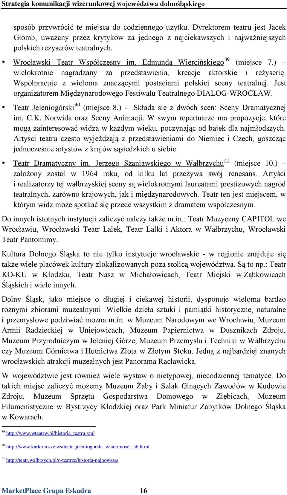 Współpracuje z wieloma znaczącymi postaciami polskiej sceny teatralnej. Jest organizatorem Międzynarodowego Festiwalu Teatralnego DIALOG-WROCŁAW. 40 Teatr Jeleniogórski (miejsce 8.