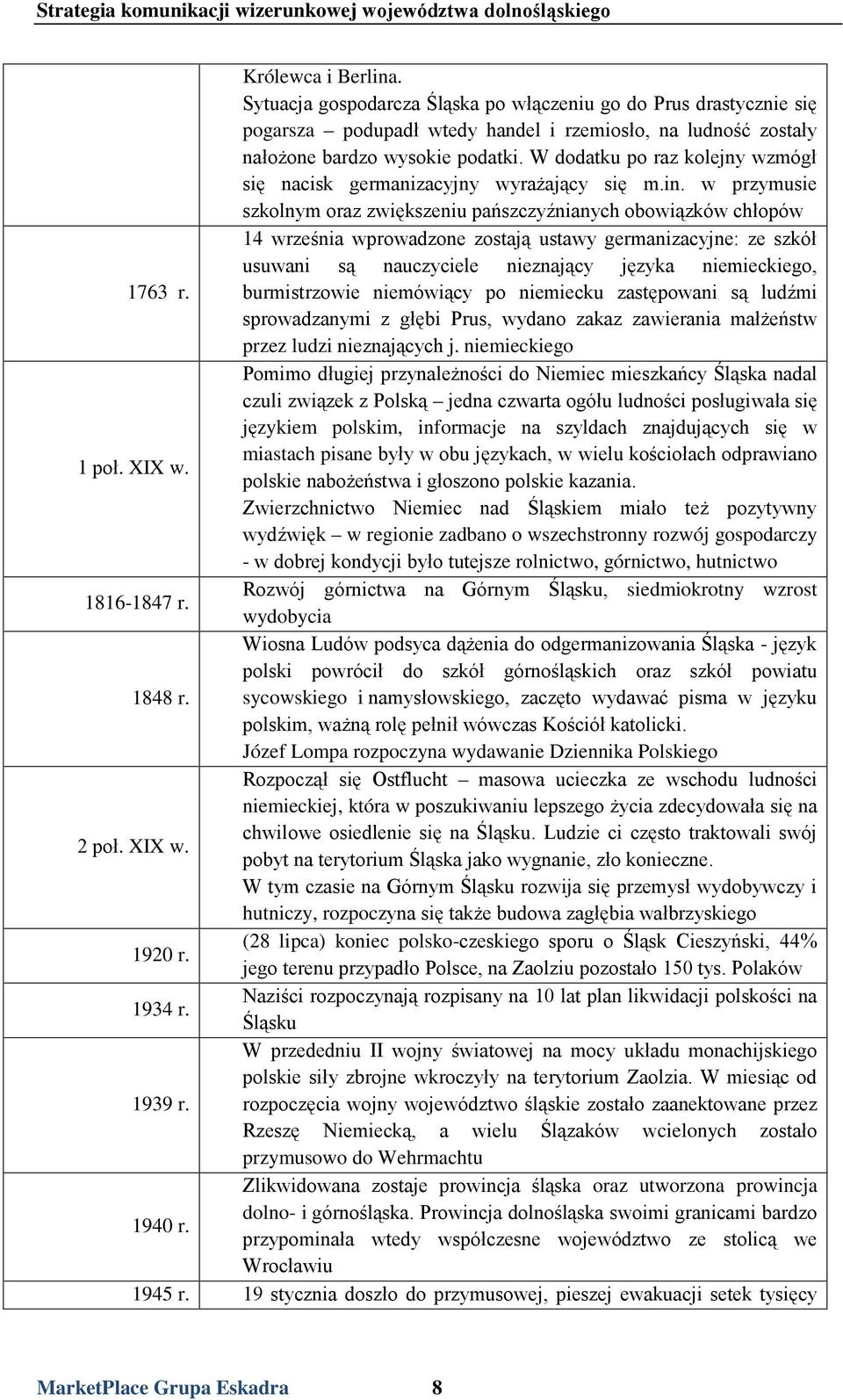 w przymusie szkolnym oraz zwiększeniu pańszczyźnianych obowiązków chłopów 14 września wprowadzone zostają ustawy germanizacyjne: ze szkół usuwani są nauczyciele nieznający języka niemieckiego, 1763 r.