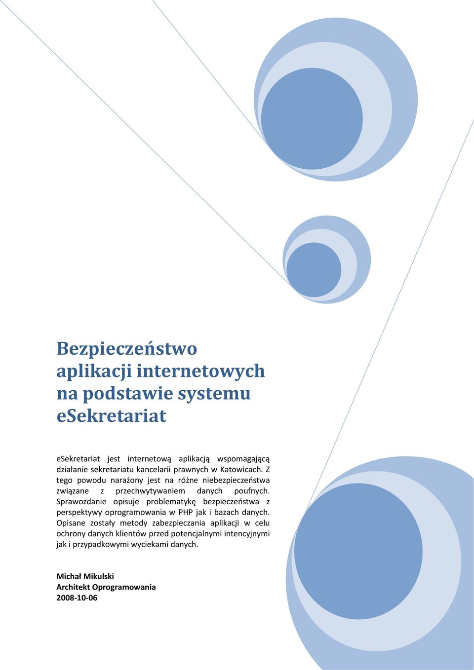 Sprawozdanie opisuje problematykę bezpieczeństwa z perspektywy oprogramowania w PHP jak i bazach danych.