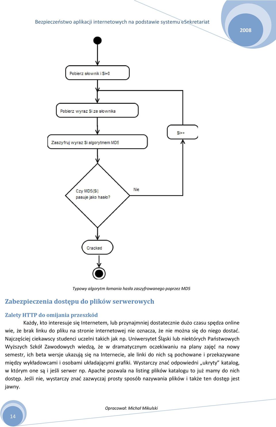 Uniwersytet Śląski lub niektórych Państwowych Wyższych Szkół Zawodowych wiedzą, że w dramatycznym oczekiwaniu na plany zajęć na nowy semestr, ich beta wersje ukazują się na Internecie, ale linki do