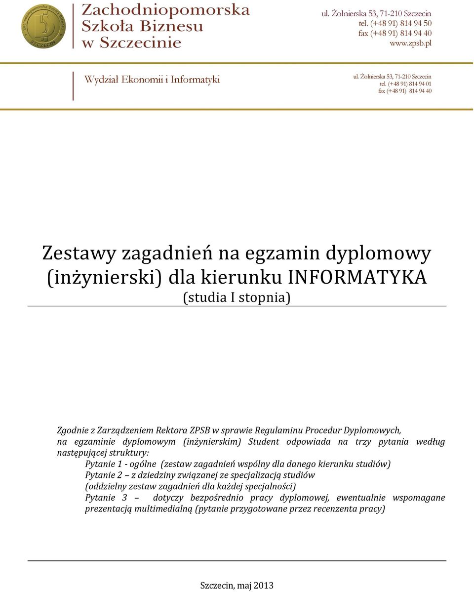 zagadnień wspólny dla danego kierunku studiów) Pytanie 2 z dziedziny związanej ze specjalizacją studiów (oddzielny zestaw zagadnień dla każdej specjalności)