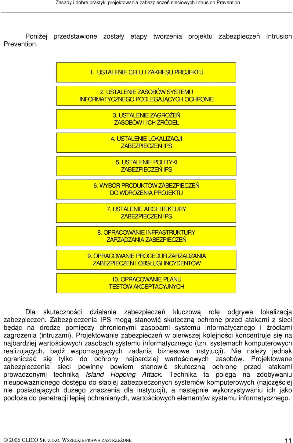 USTALENIE ARCHITEKTURY ZABEZPIECZEŃ IPS 8. OPRACOWANIE INFRASTRUKTURY ZARZĄDZANIA ZABEZPIECZEŃ 9. OPRACOWANIE PROCEDUR ZARZĄDZANIA ZABEZPIECZEŃ I OBSŁUGI INCYDENTÓW 10.