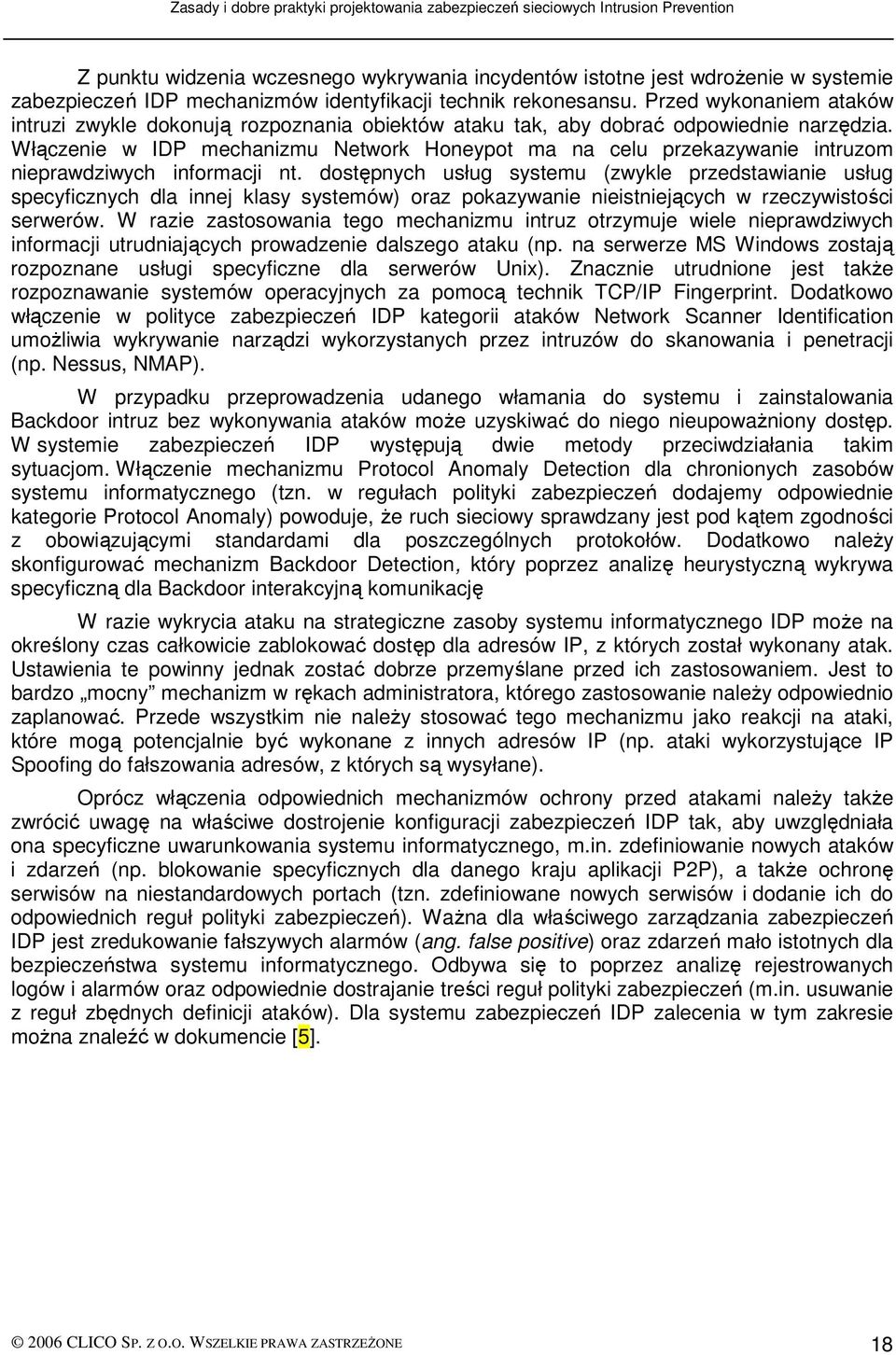 Włączenie w IDP mechanizmu Network Honeypot ma na celu przekazywanie intruzom nieprawdziwych informacji nt.