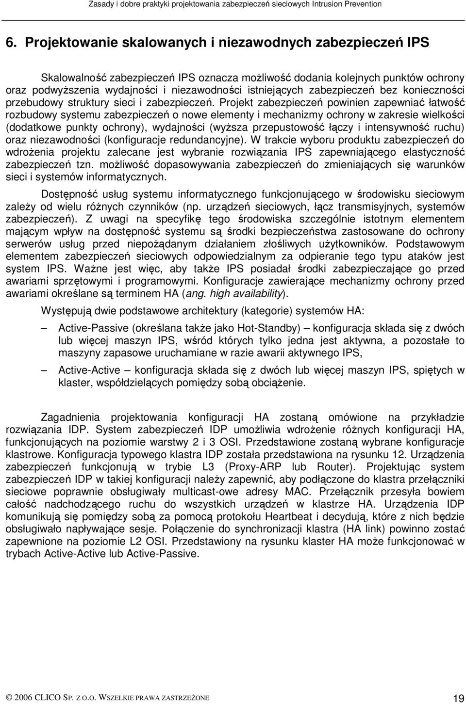 Projekt zabezpieczeń powinien zapewniać łatwość rozbudowy systemu zabezpieczeń o nowe elementy i mechanizmy ochrony w zakresie wielkości (dodatkowe punkty ochrony), wydajności (wyŝsza przepustowość