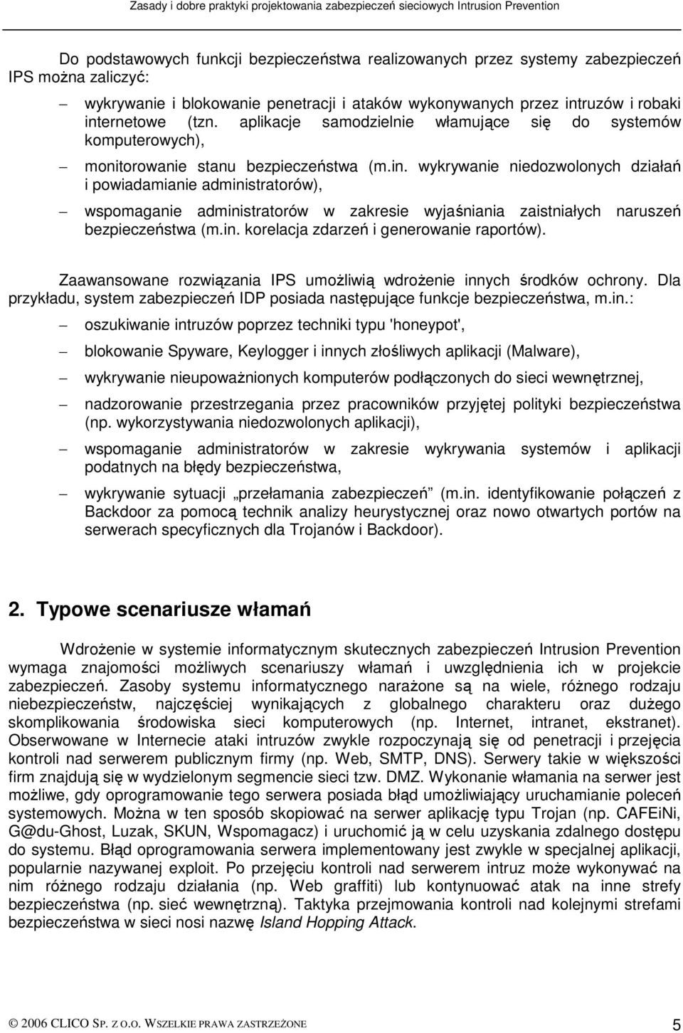 wykrywanie niedozwolonych działań i powiadamianie administratorów), wspomaganie administratorów w zakresie wyjaśniania zaistniałych naruszeń bezpieczeństwa (m.in. korelacja zdarzeń i generowanie raportów).