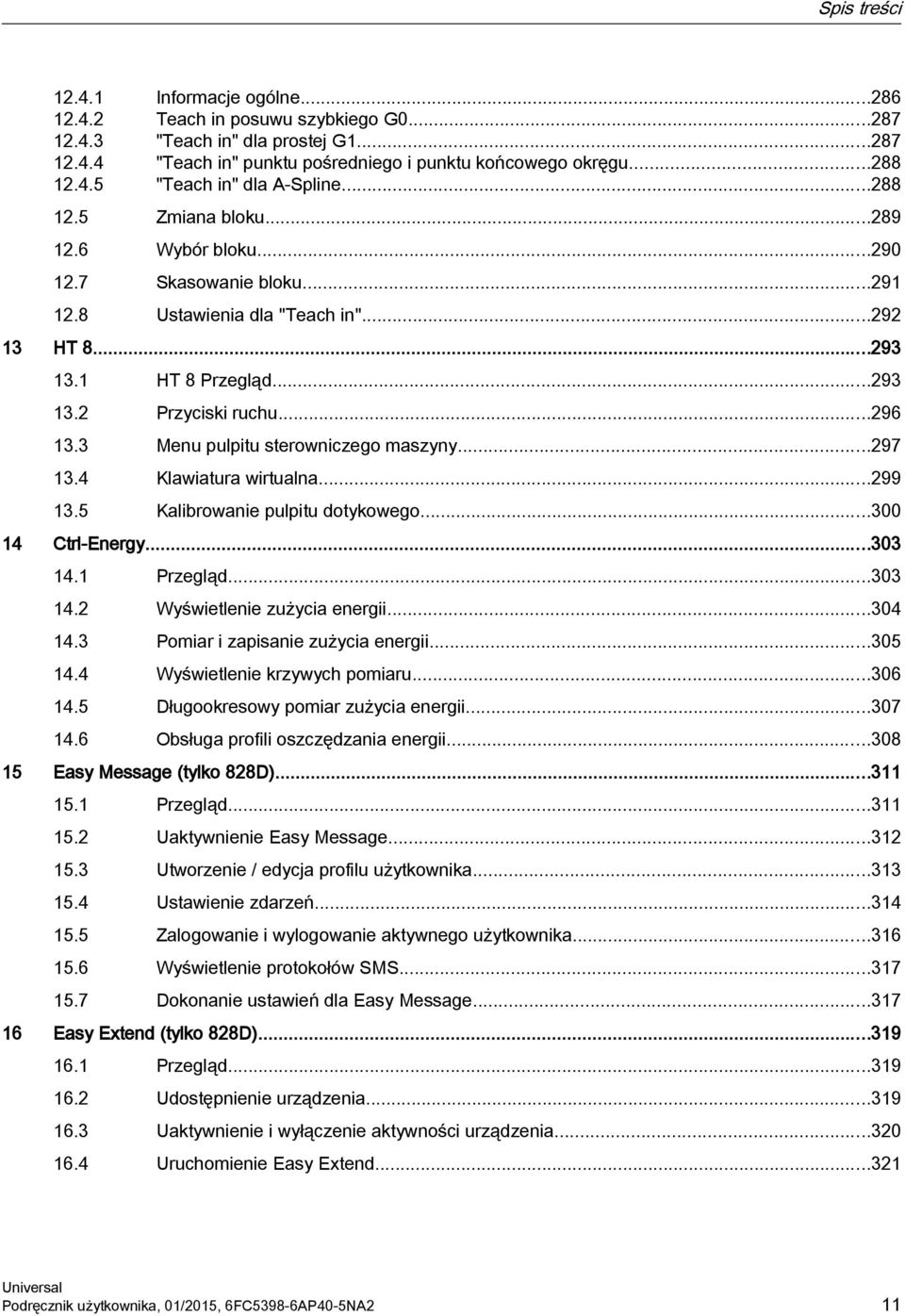 3 Menu pulpitu sterowniczego maszyny...297 13.4 Klawiatura wirtualna...299 13.5 Kalibrowanie pulpitu dotykowego...300 14 Ctrl-Energy...303 14.1 Przegląd...303 14.2 Wyświetlenie zużycia energii...304 14.