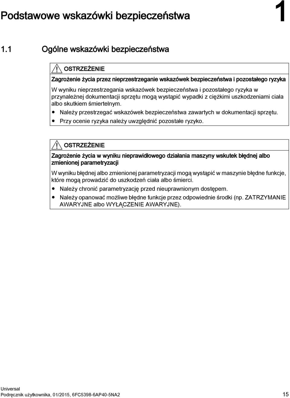ryzyka w przynależnej dokumentacji sprzętu mogą wystąpić wypadki z ciężkimi uszkodzeniami ciała albo skutkiem śmiertelnym.