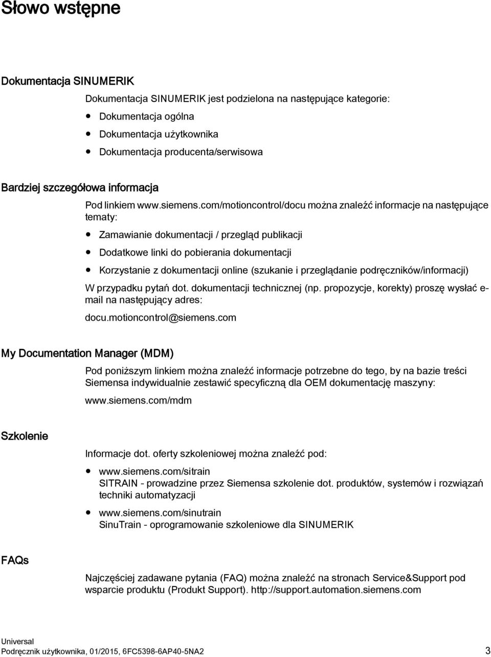 com/motioncontrol/docu można znaleźć informacje na następujące tematy: Zamawianie dokumentacji / przegląd publikacji Dodatkowe linki do pobierania dokumentacji Korzystanie z dokumentacji online