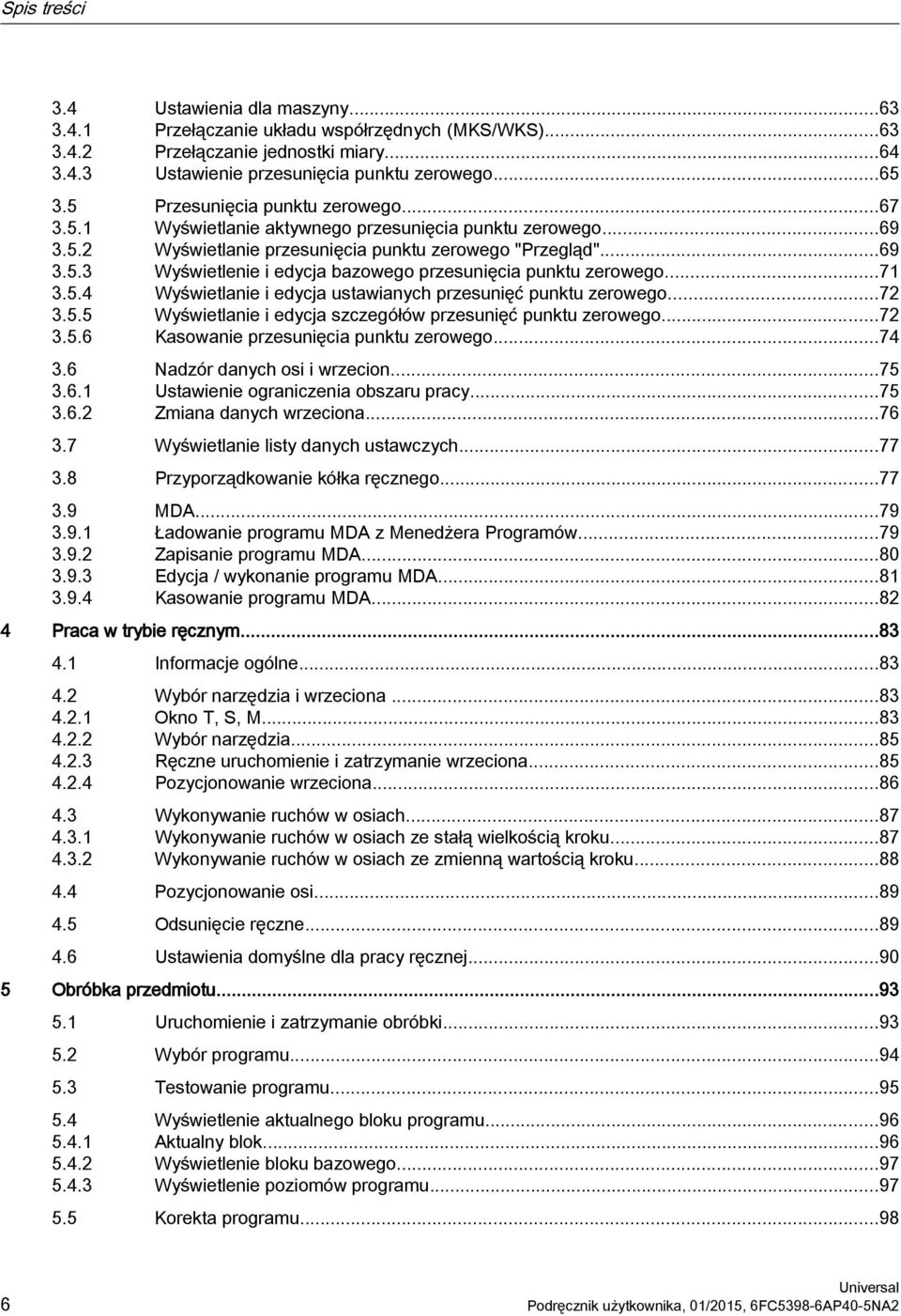 ..71 3.5.4 Wyświetlanie i edycja ustawianych przesunięć punktu zerowego...72 3.5.5 Wyświetlanie i edycja szczegółów przesunięć punktu zerowego...72 3.5.6 Kasowanie przesunięcia punktu zerowego...74 3.