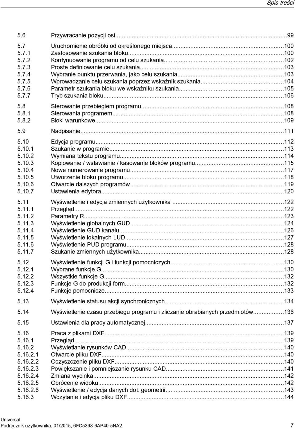 ..106 5.8 Sterowanie przebiegiem programu...108 5.8.1 Sterowania programem...108 5.8.2 Bloki warunkowe...109 5.9 Nadpisanie...111 5.10 Edycja programu...112 5.10.1 Szukanie w programie...113 5.10.2 Wymiana tekstu programu.