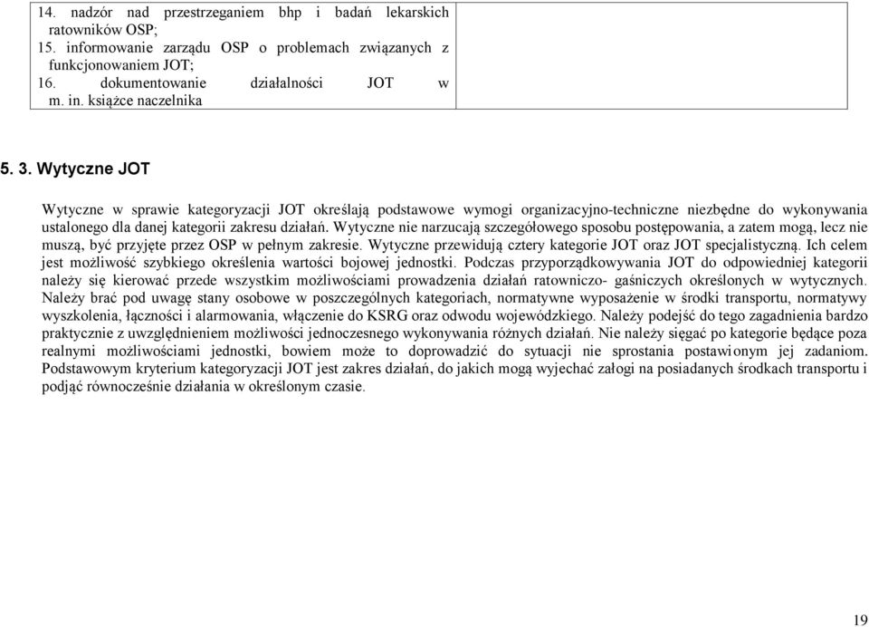 Wytyczne nie narzucają szczegółowego sposobu postępowania, a zatem mogą, lecz nie muszą, być przyjęte przez OSP w pełnym zakresie. Wytyczne przewidują cztery kategorie JOT oraz JOT specjalistyczną.