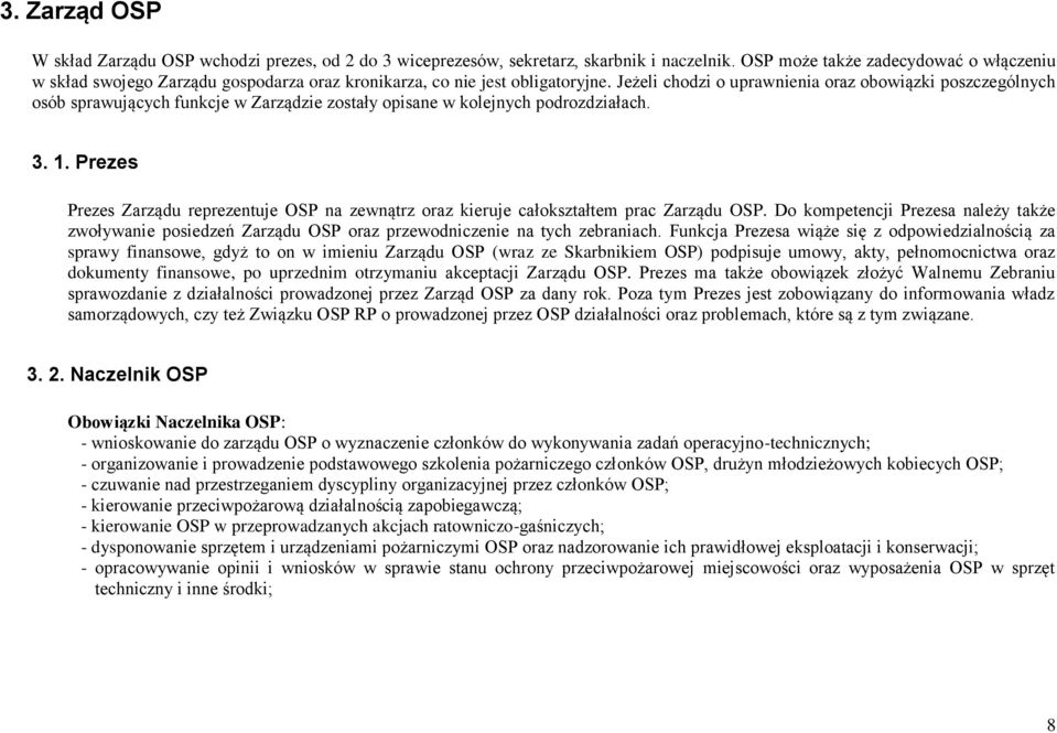 Jeżeli chodzi o uprawnienia oraz obowiązki poszczególnych osób sprawujących funkcje w Zarządzie zostały opisane w kolejnych podrozdziałach. 3. 1.