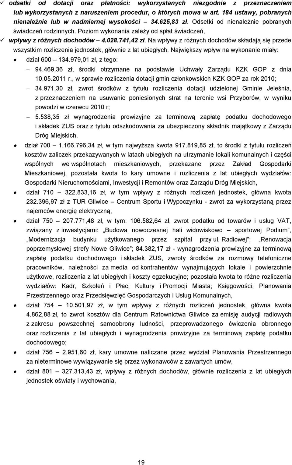 Poziom wykonania zależy od spłat świadczeń, wpływy z różnych dochodów 4.028.741,42 zł. Na wpływy z różnych dochodów składają się przede wszystkim rozliczenia jednostek, głównie z lat ubiegłych.