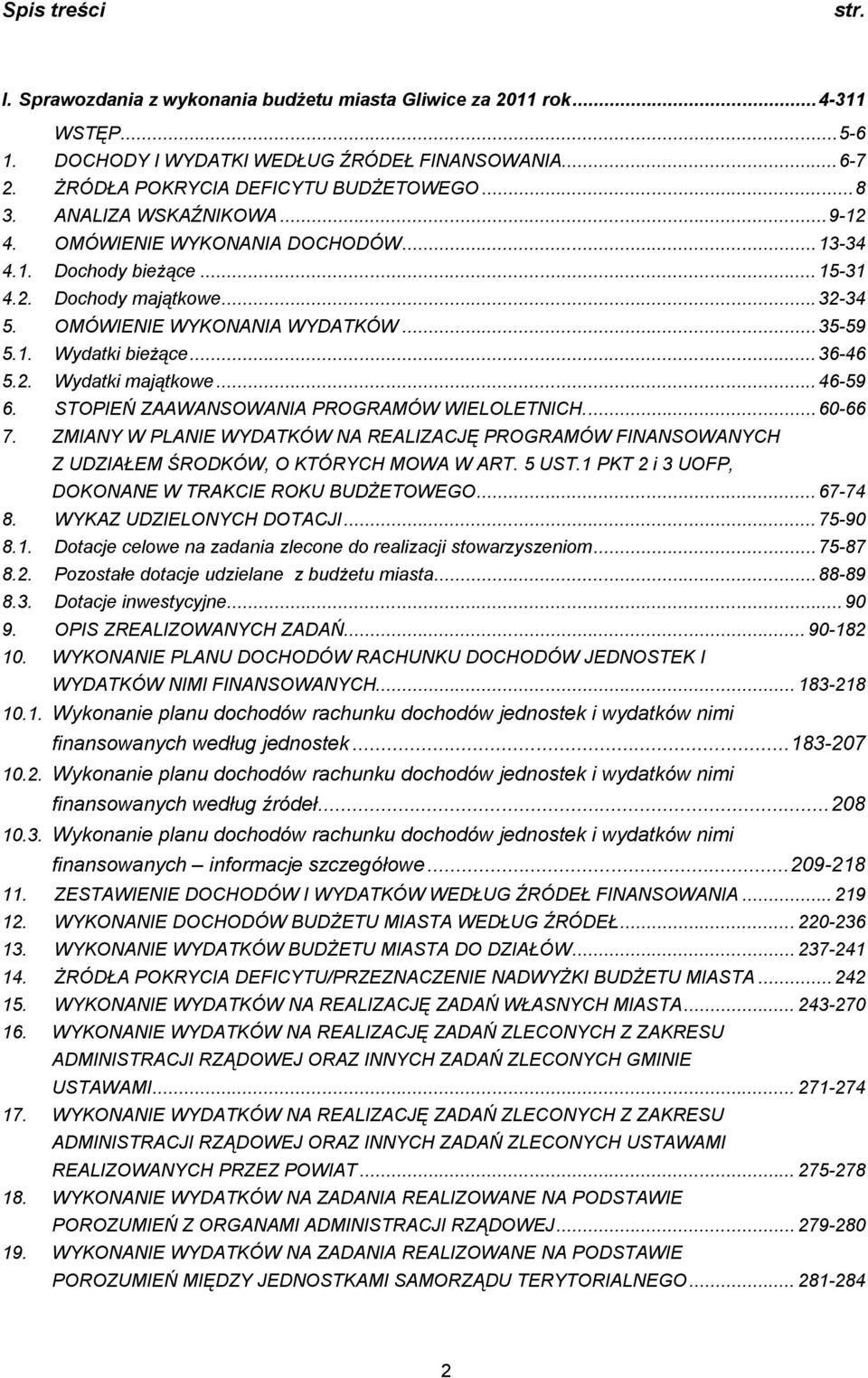 ..46-59 6. STOPIEŃ ZAAWANSOWANIA PROGRAMÓW WIELOLETNICH...60-66 7. ZMIANY W PLANIE WYDATKÓW NA REALIZACJĘ PROGRAMÓW FINANSOWANYCH Z UDZIAŁEM ŚRODKÓW, O KTÓRYCH MOWA W ART. 5 UST.