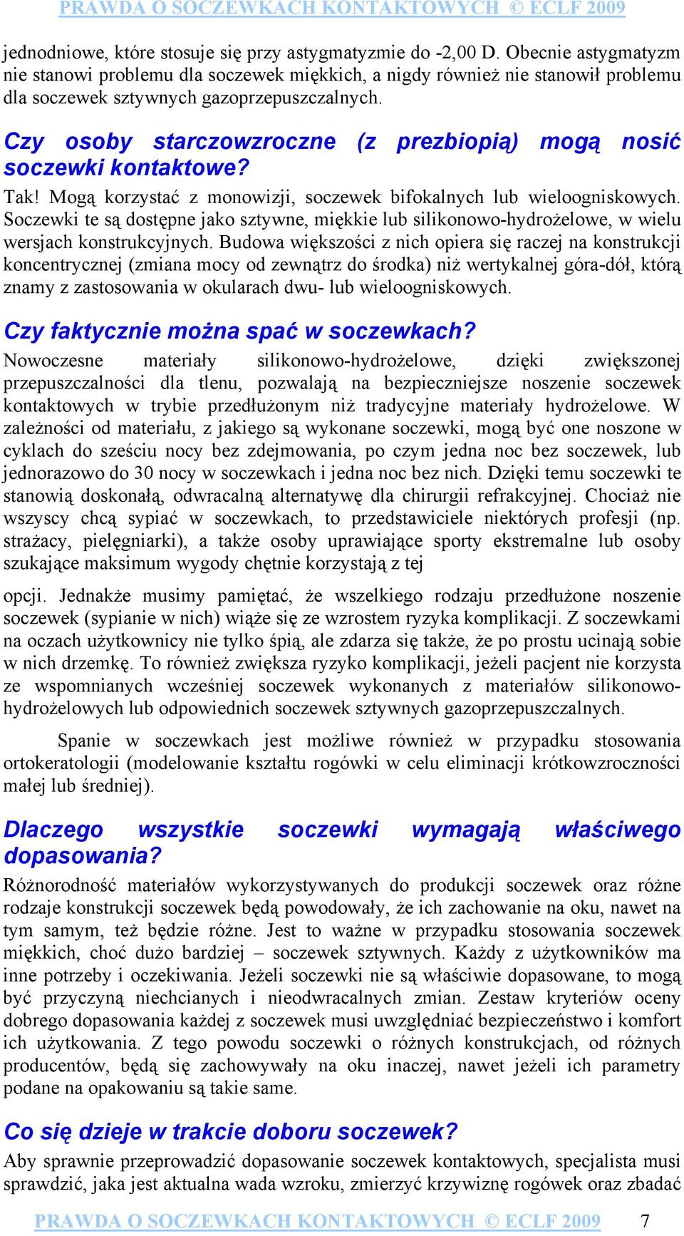 Czy osoby starczowzroczne (z prezbiopią) mogą nosić soczewki kontaktowe? Tak! Mogą korzystać z monowizji, soczewek bifokalnych lub wieloogniskowych.