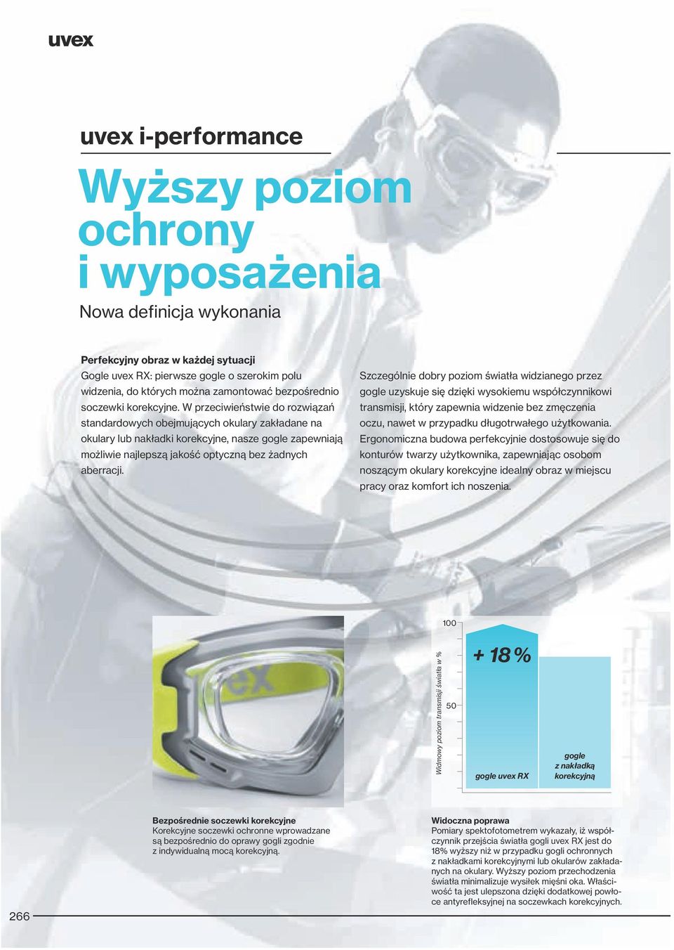 W przeciwieństwie do rozwiązań standardowych obejmujących okulary zakładane na okulary lub nakładki korekcyjne, nasze gogle zapewniają możliwie najlepszą jakość optyczną bez żadnych aberracji.