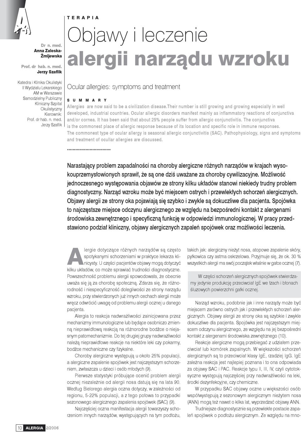 their number is still growing and growing especially in well developed, industrial countries. Ocular allergic disorders manifest mainly as inflammatory reactions of conjunctiva and/or cornea.