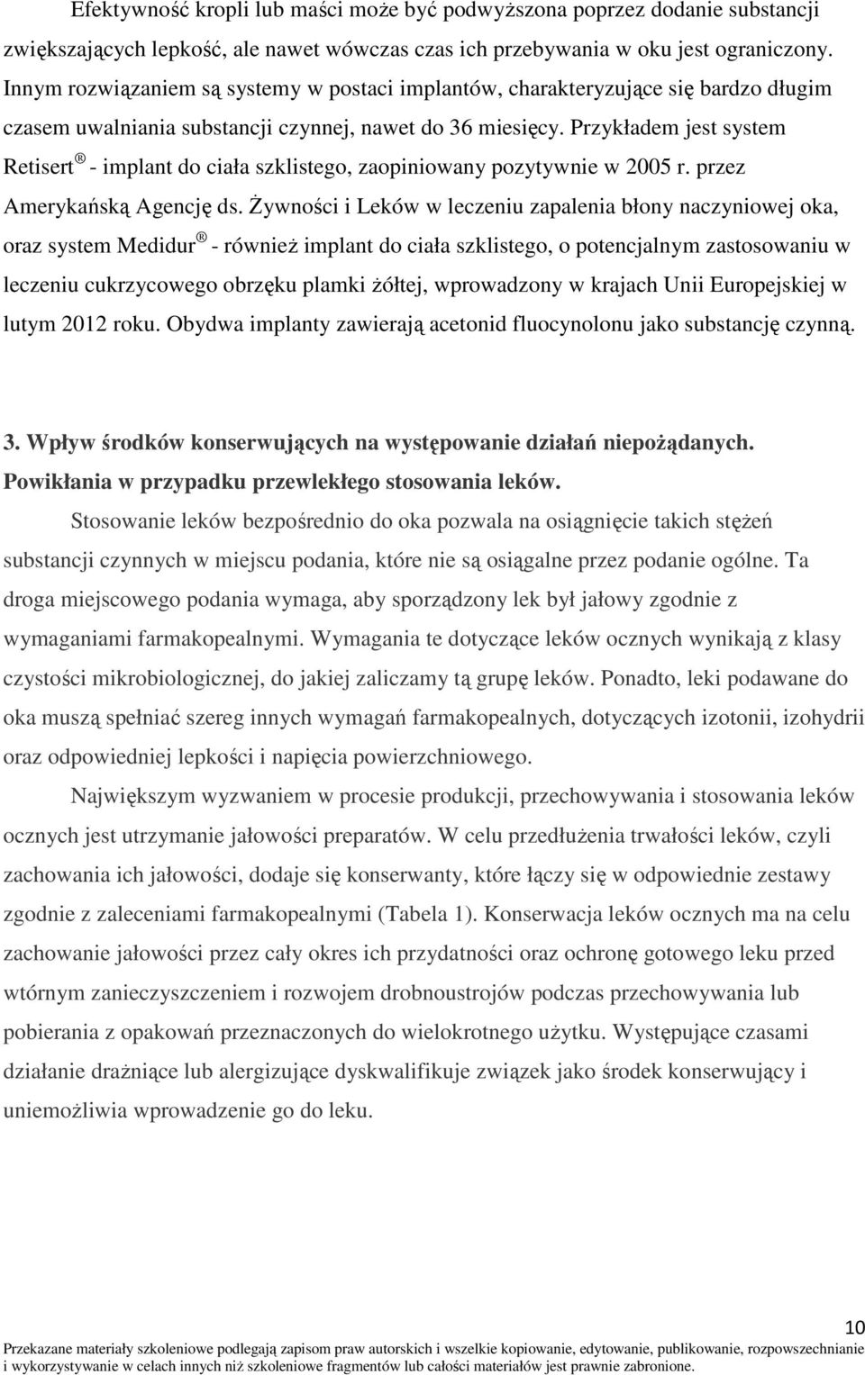 Przykładem jest system Retisert - implant do ciała szklistego, zaopiniowany pozytywnie w 2005 r. przez Amerykańską Agencję ds.