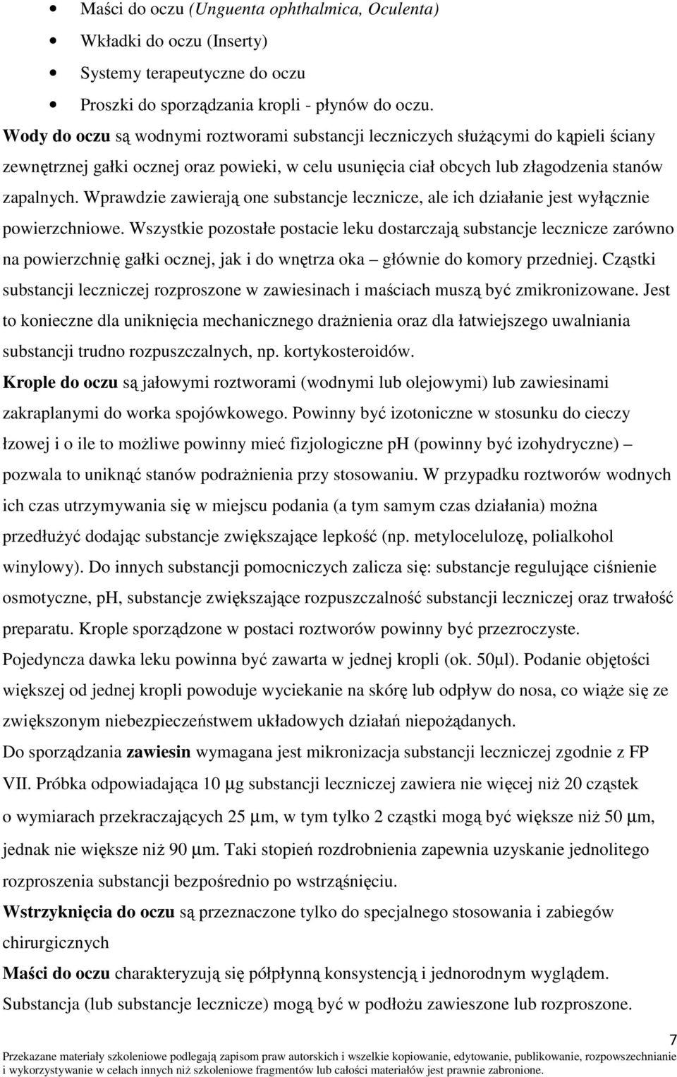 Wprawdzie zawierają one substancje lecznicze, ale ich działanie jest wyłącznie powierzchniowe.