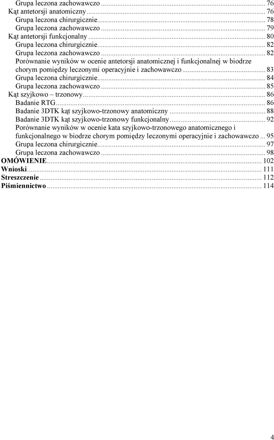 .. 84 Grupa leczona zachowawczo... 85 Kąt szyjkowo trzonowy... 86 Badanie RTG... 86 Badanie 3DTK kąt szyjkowo-trzonowy anatomiczny... 88 Badanie 3DTK kąt szyjkowo-trzonowy funkcjonalny.