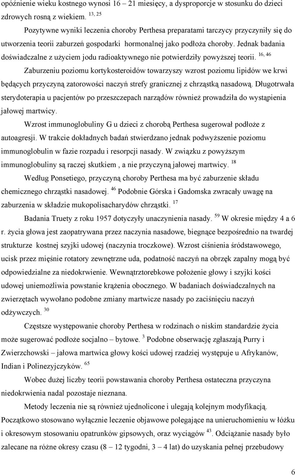 Jednak badania doświadczalne z użyciem jodu radioaktywnego nie potwierdziły powyższej teorii.