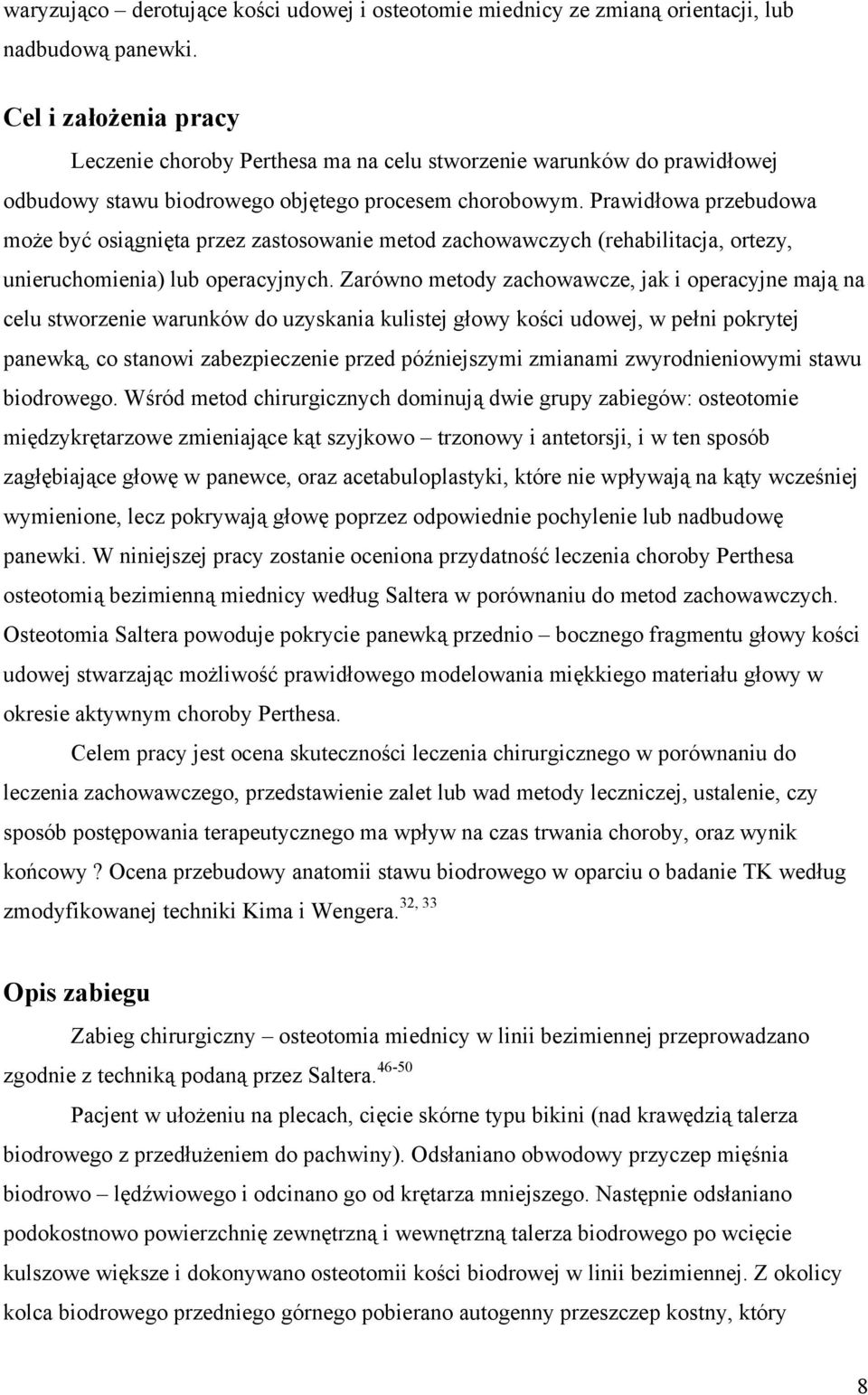 Prawidłowa przebudowa może być osiągnięta przez zastosowanie metod zachowawczych (rehabilitacja, ortezy, unieruchomienia) lub operacyjnych.