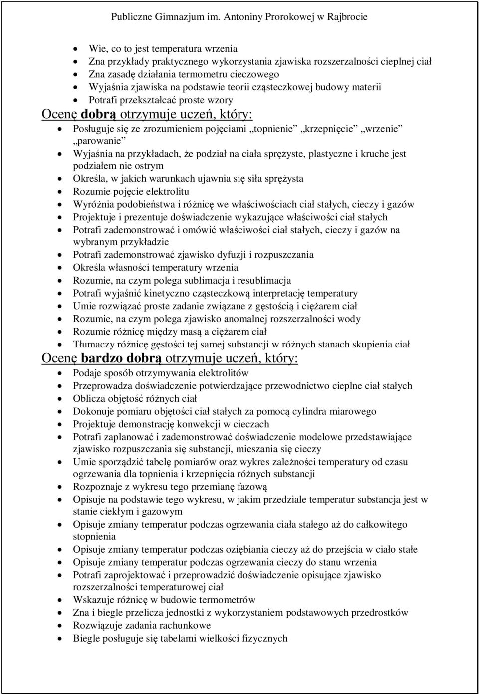 plastyczne i kruche jest podziałem nie ostrym Określa, w jakich warunkach ujawnia się siła sprężysta Rozumie pojęcie elektrolitu Wyróżnia podobieństwa i różnicę we właściwościach ciał stałych, cieczy