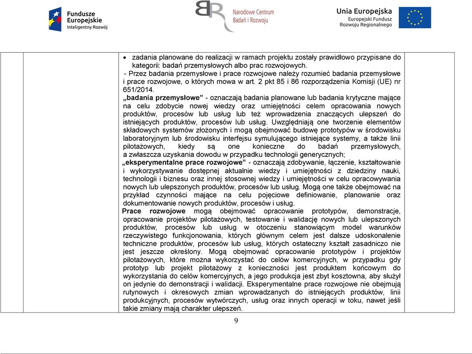 badania przemysłowe - oznaczają badania planowane lub badania krytyczne mające na celu zdobycie nowej wiedzy oraz umiejętności celem opracowania nowych produktów, procesów lub usług lub też