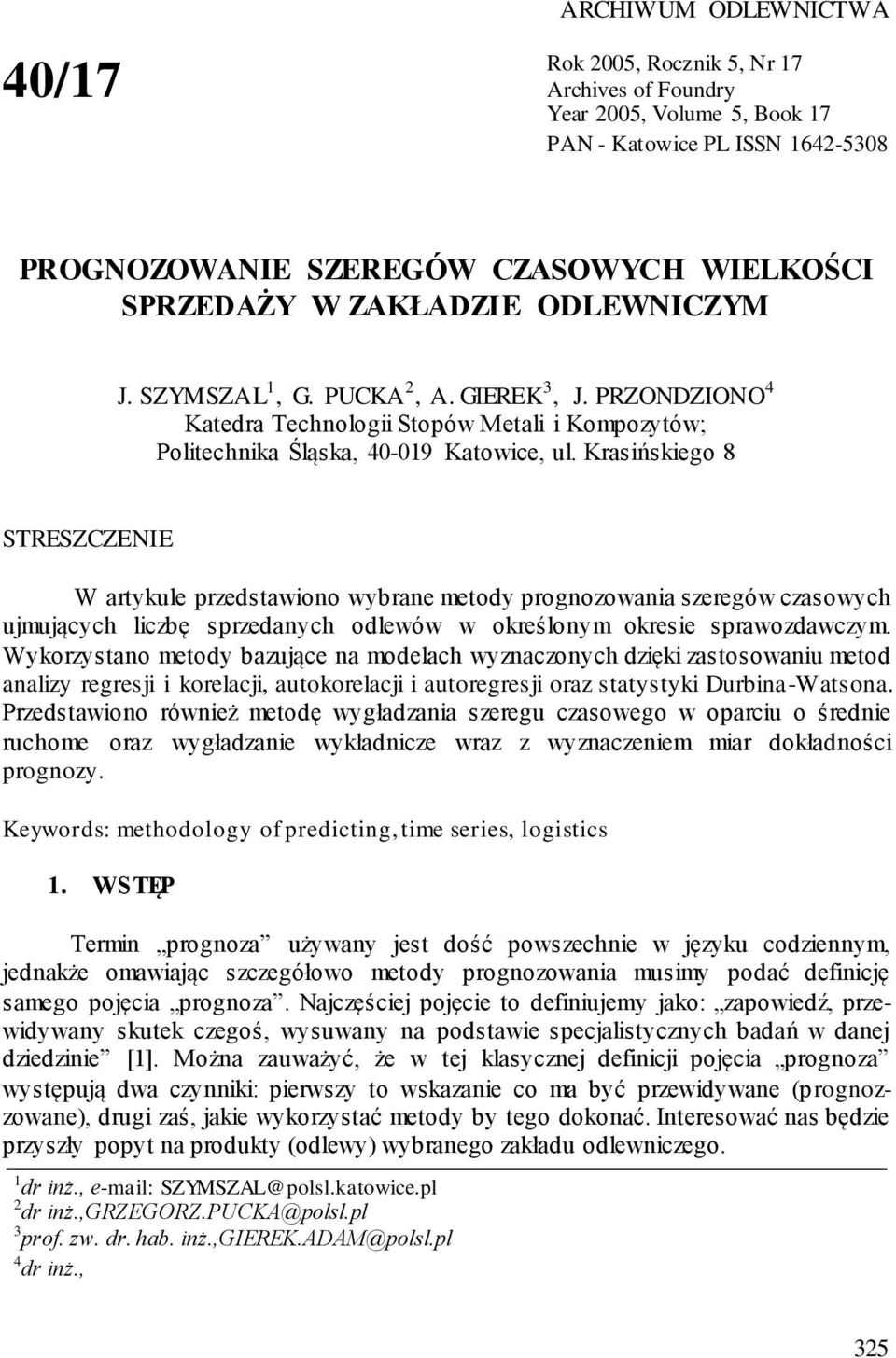 Krasińskiego 8 STRESZCZENIE W artykule przedstawiono wybrane metody prognozowania szeregów czasowych ujmujących liczbę sprzedanych odlewów w określonym okresie sprawozdawczym.