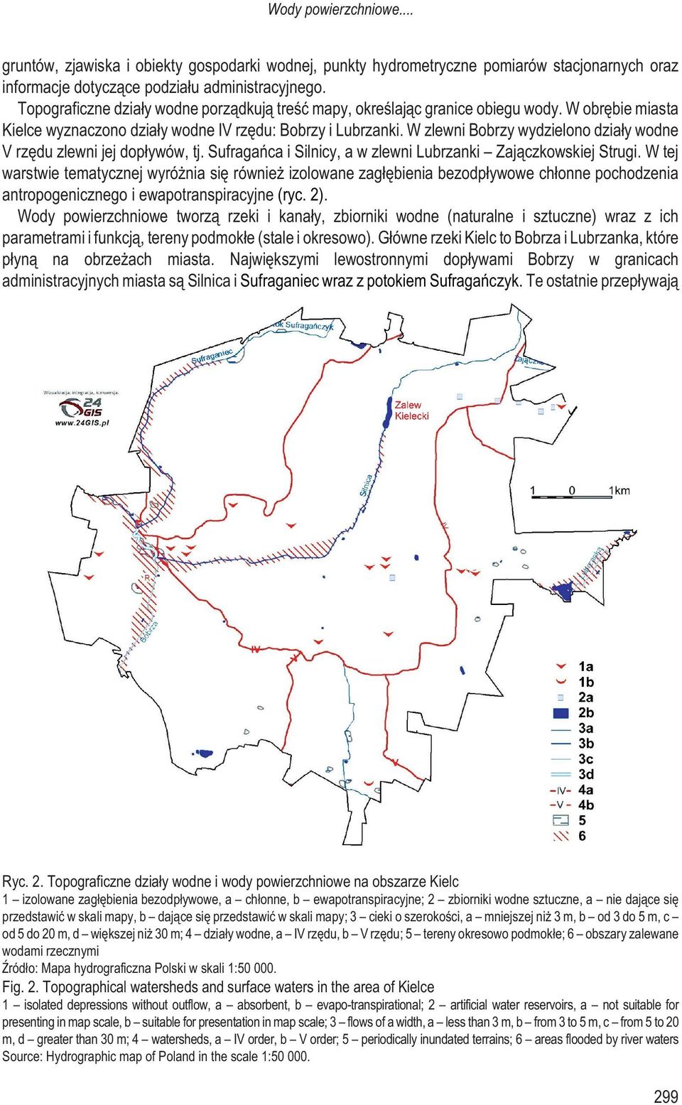 W zlewni Bobrzy wydzielono dzia³y wodne V rzêdu zlewni jej dop³ywów, tj. Sufragañca i Silnicy, a w zlewni Lubrzanki Zaj¹czkowskiej Strugi.