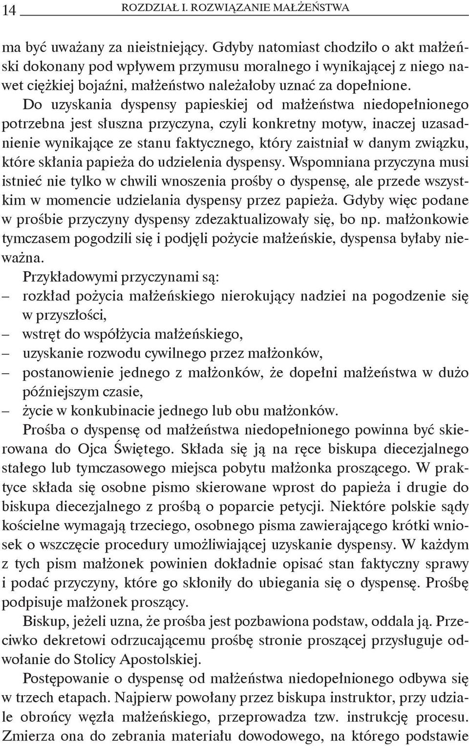 Do uzyskania dyspensy papieskiej od małżeństwa niedopełnionego potrzebna jest słuszna przyczyna, czyli konkretny motyw, inaczej uzasadnienie wynikające ze stanu faktycznego, który zaistniał w danym