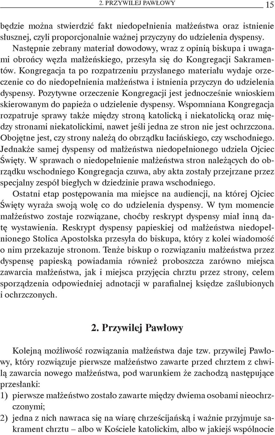 Kongregacja ta po rozpatrzeniu przysłanego materiału wydaje orzeczenie co do niedopełnienia małżeństwa i istnienia przyczyn do udzielenia dyspensy.