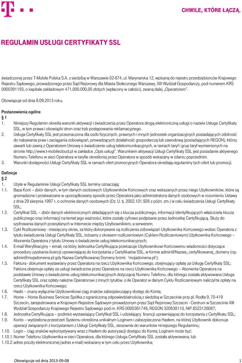 o kapitale zakładowym 471.000.000,00 złotych (wpłacony w całości), zwaną dalej Operatorem. Obowiązuje od dnia 8.09.2013 roku. Postanowienia ogólne 1 1.