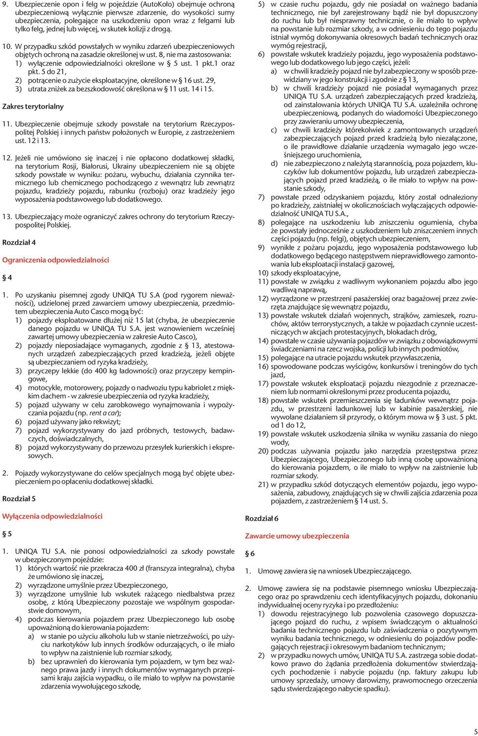 8, nie ma zastosowania: 1) wyłączenie odpowiedzialności określone w 5 ust. 1 pkt.1 oraz pkt. 5 do 21, 2) potrącenie o zużycie eksploatacyjne, określone w 16 ust.