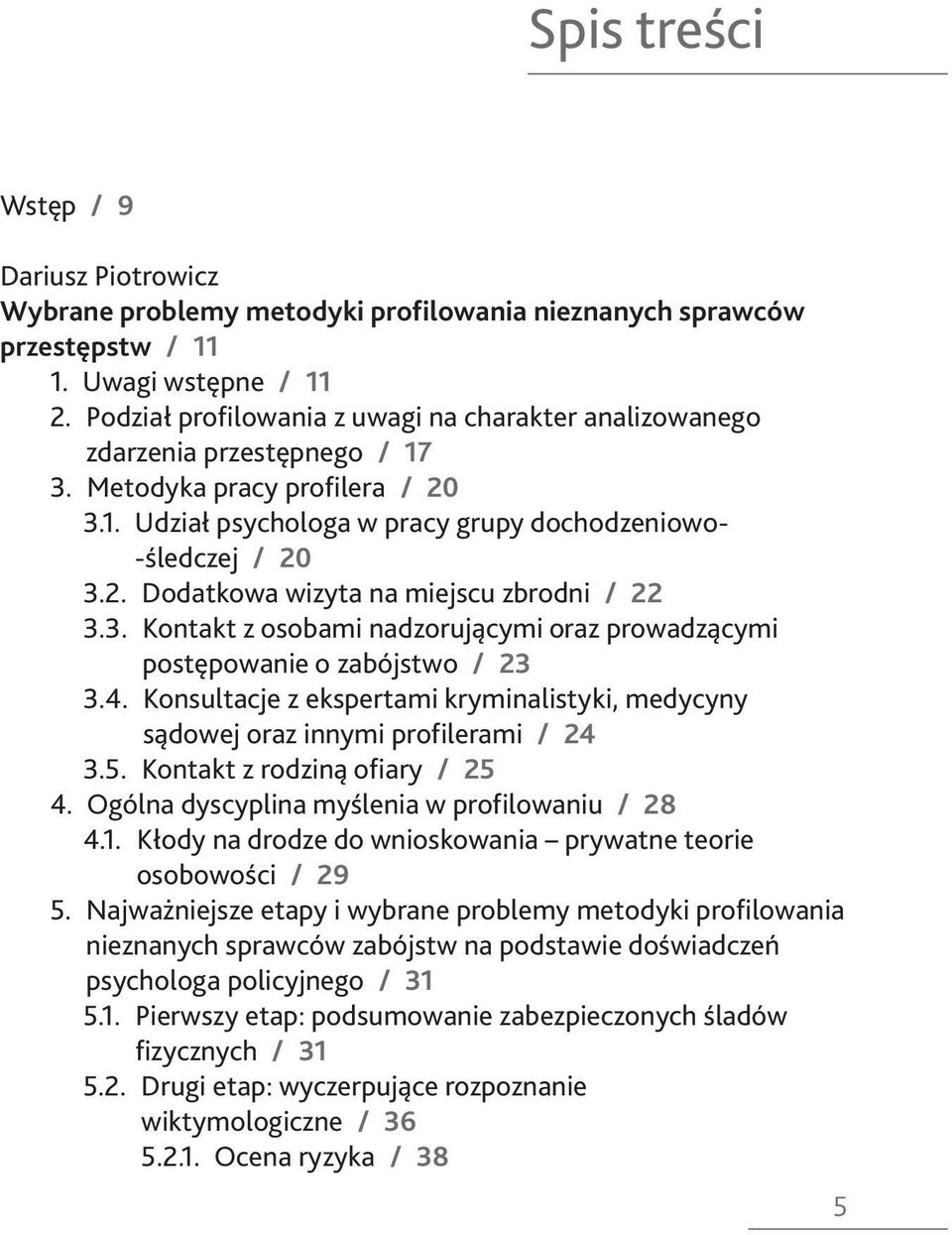 3. Kontakt z osobami nadzorującymi oraz prowadzącymi postępowanie o zabójstwo / 23 3.4. Konsultacje z ekspertami kryminalistyki, medycyny sądowej oraz innymi profilerami / 24 3.5.