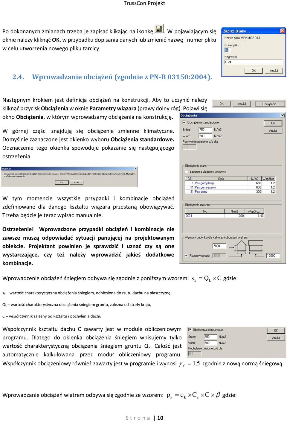 Następnym krokiem jest definicja obciążeń na konstrukcji. Aby to uczynić należy kliknąć przycisk Obciążenia w oknie Parametry wiązara (prawy dolny róg).