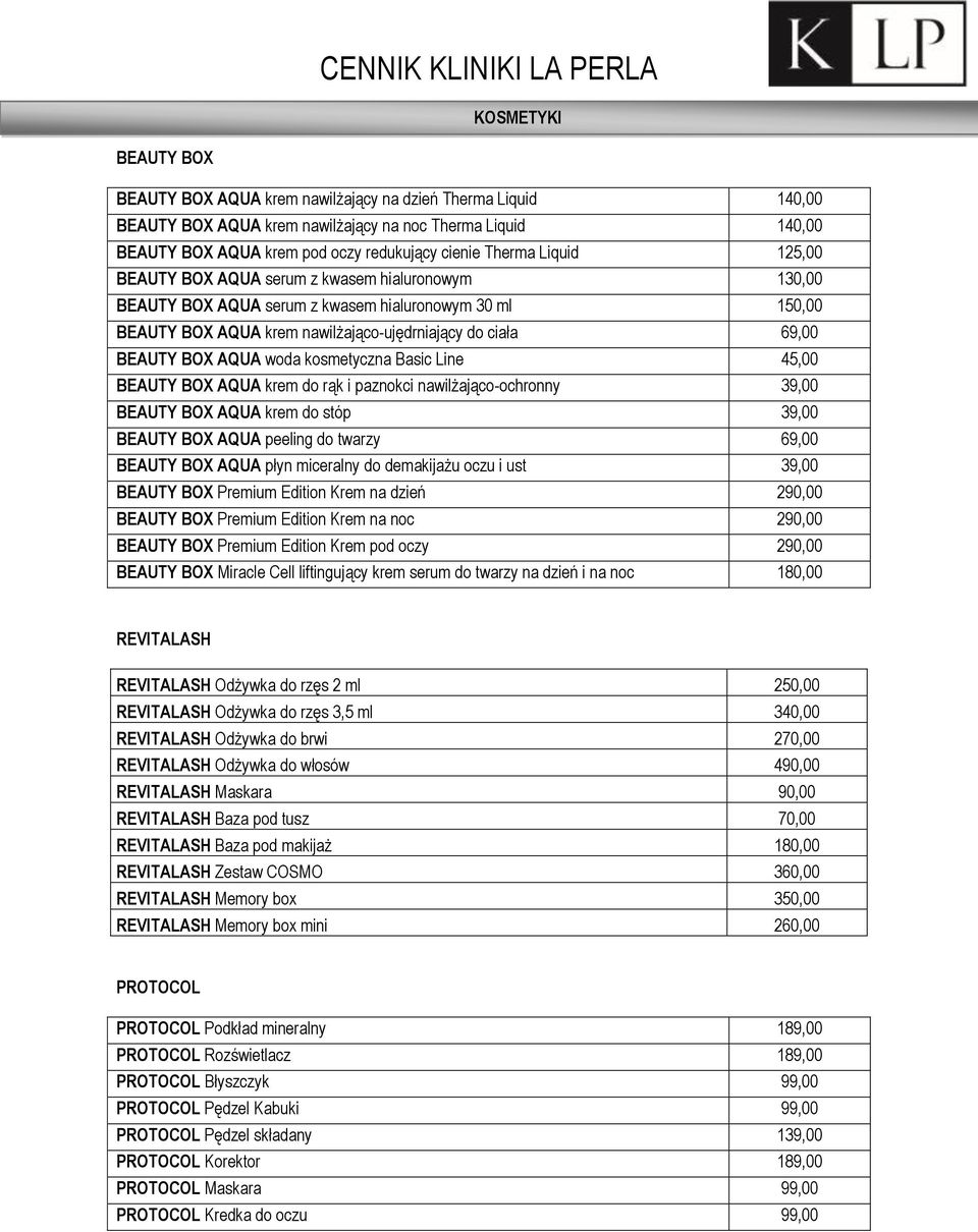 woda kosmetyczna Basic Line 45,00 BEAUTY BOX AQUA krem do rąk i paznokci nawilżająco-ochronny 39,00 BEAUTY BOX AQUA krem do stóp 39,00 BEAUTY BOX AQUA peeling do twarzy 69,00 BEAUTY BOX AQUA płyn